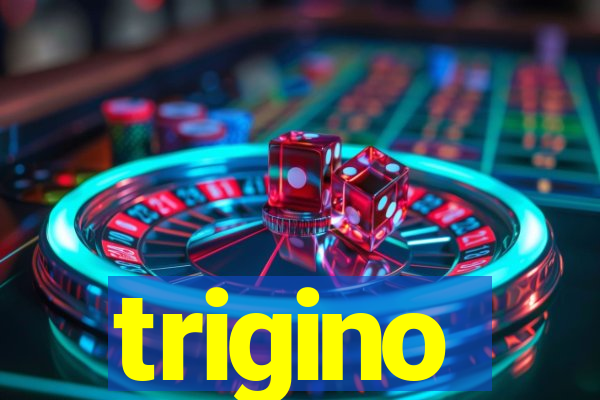 trigino