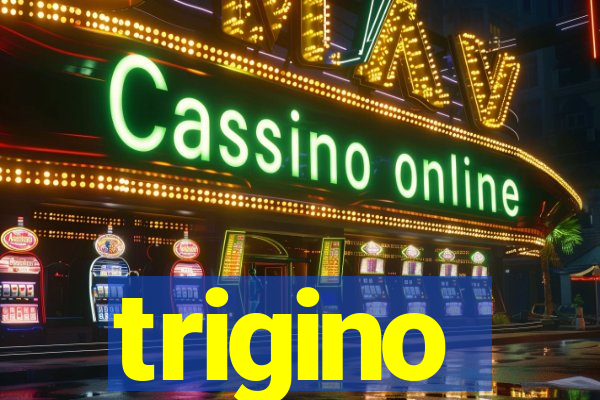 trigino