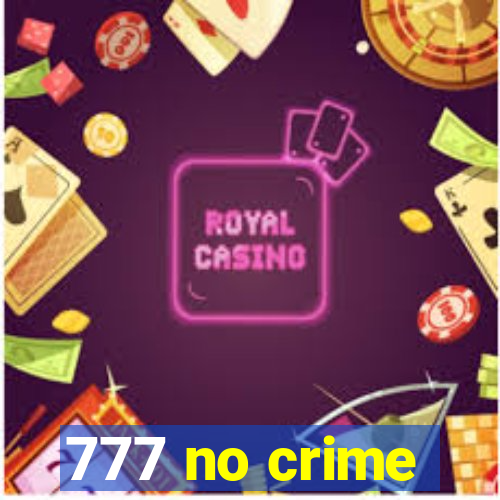 777 no crime