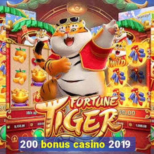 200 bonus casino 2019