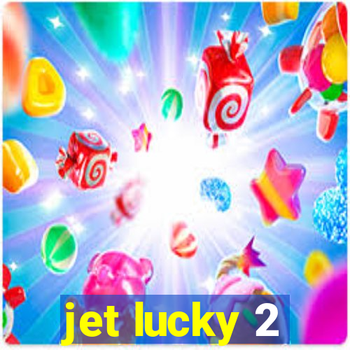 jet lucky 2