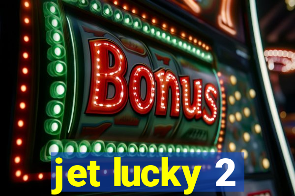 jet lucky 2