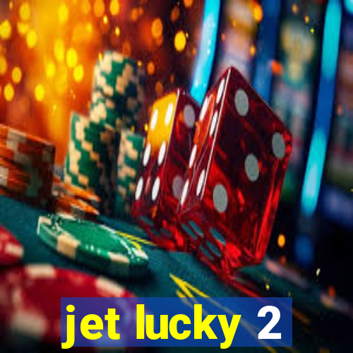 jet lucky 2