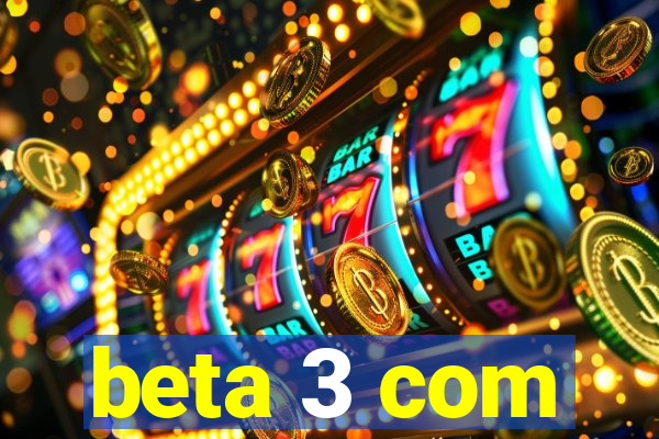 beta 3 com