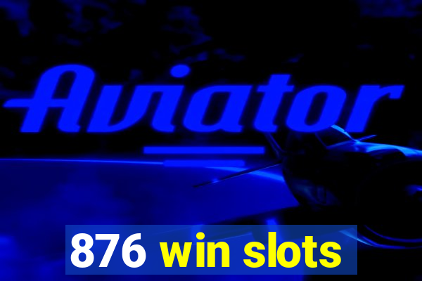 876 win slots