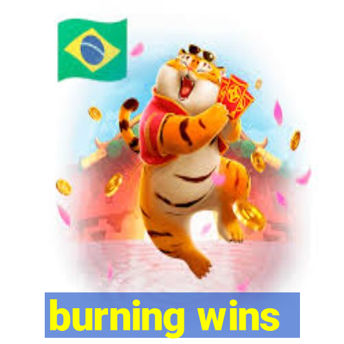 burning wins