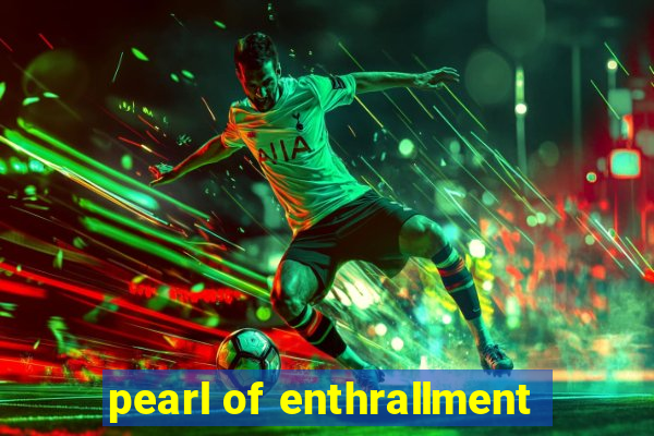 pearl of enthrallment