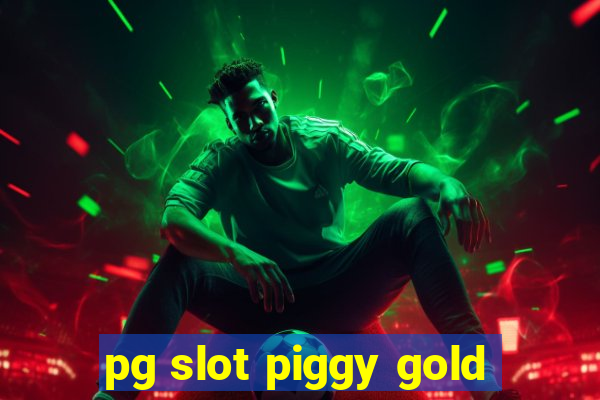 pg slot piggy gold