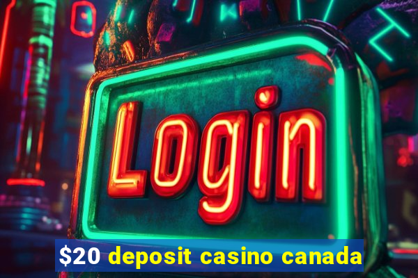 $20 deposit casino canada