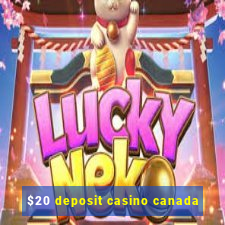 $20 deposit casino canada