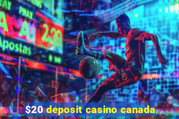 $20 deposit casino canada