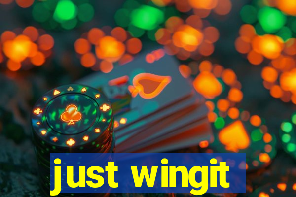 just wingit