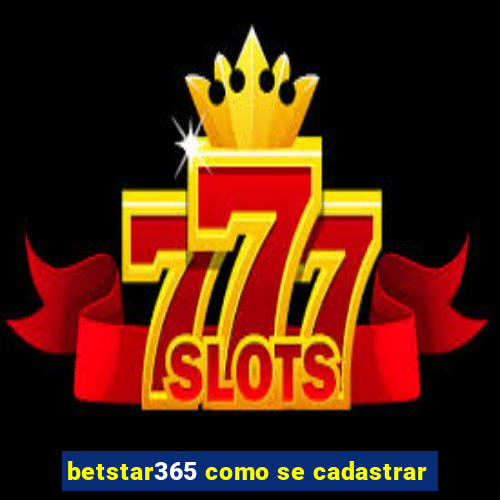 betstar365 como se cadastrar