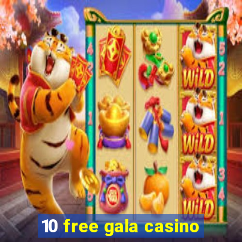 10 free gala casino