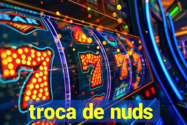 troca de nuds