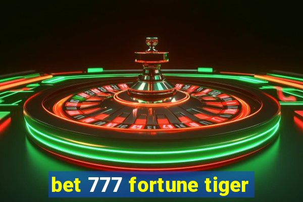 bet 777 fortune tiger