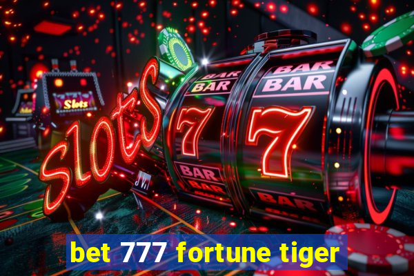 bet 777 fortune tiger