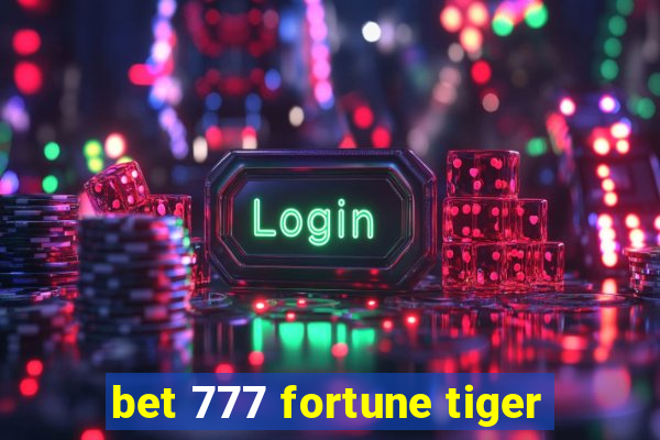 bet 777 fortune tiger