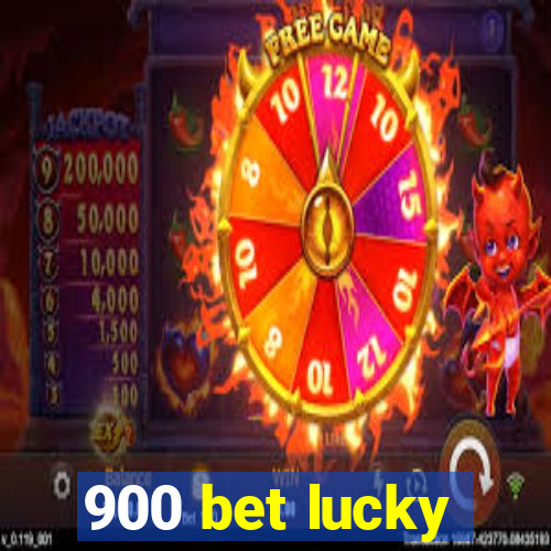 900 bet lucky