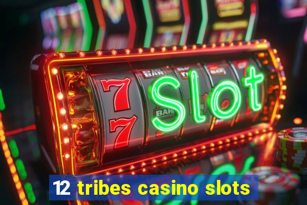 12 tribes casino slots