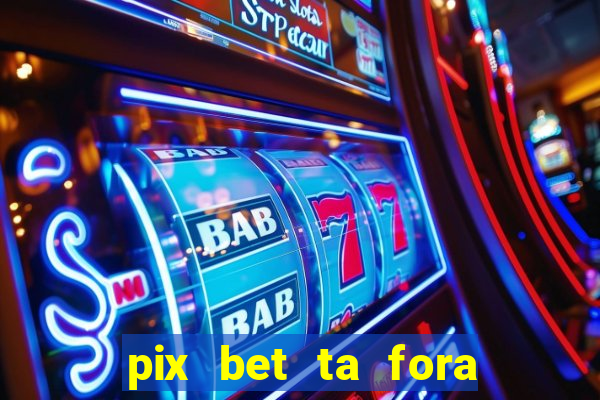 pix bet ta fora do ar