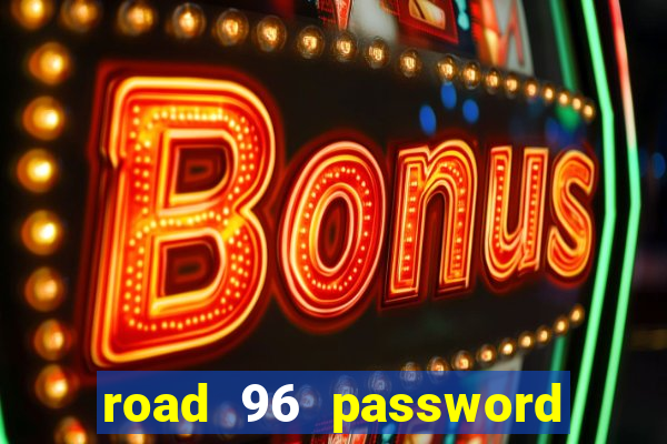 road 96 password happy taxi