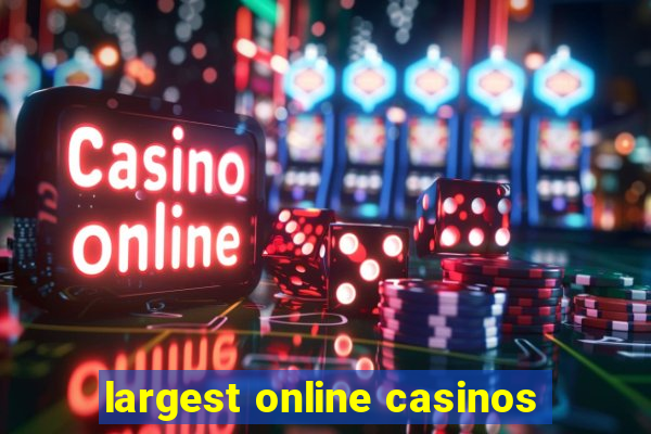 largest online casinos