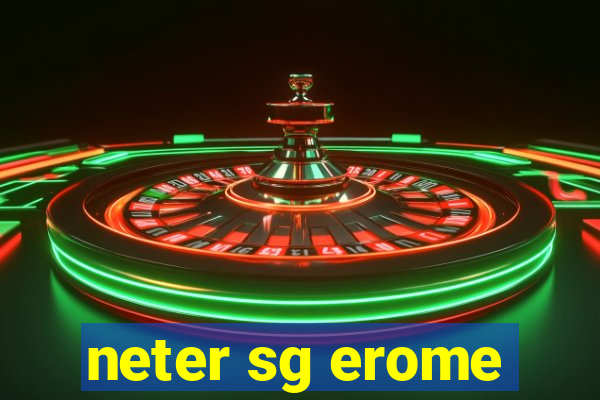 neter sg erome