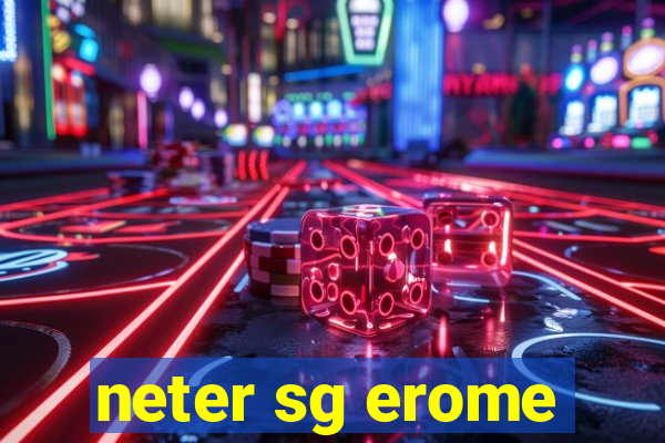 neter sg erome