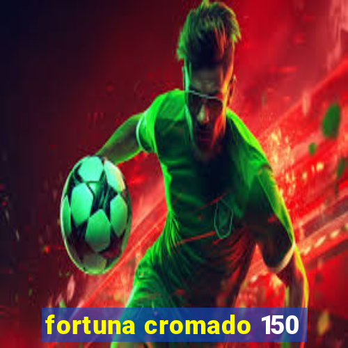 fortuna cromado 150