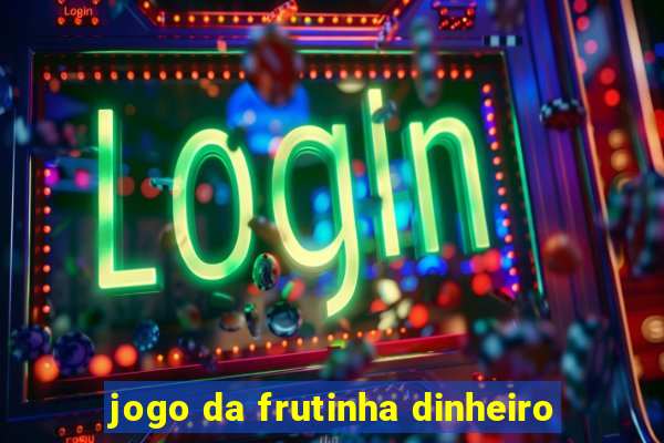 jogo da frutinha dinheiro