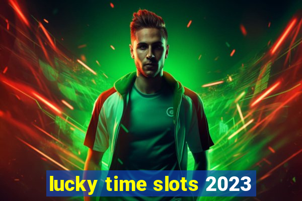 lucky time slots 2023