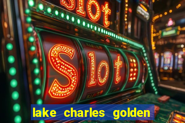 lake charles golden nugget casino