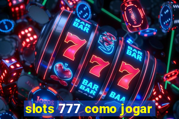 slots 777 como jogar