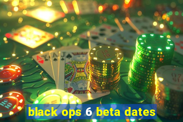 black ops 6 beta dates