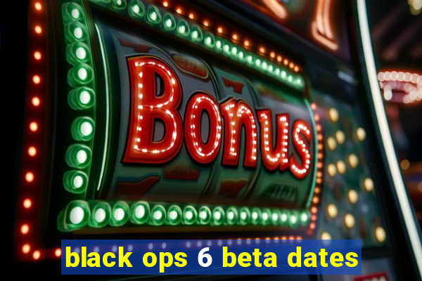 black ops 6 beta dates