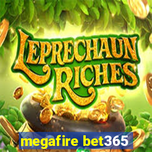 megafire bet365