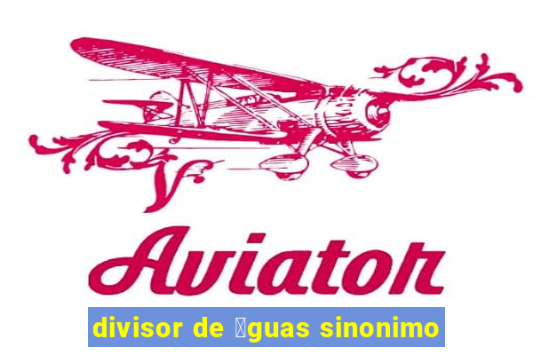 divisor de 谩guas sinonimo