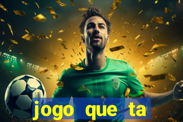 jogo que ta pagando hoje