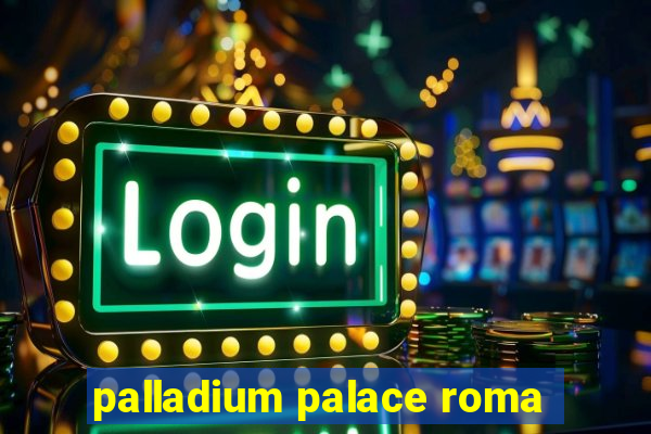 palladium palace roma