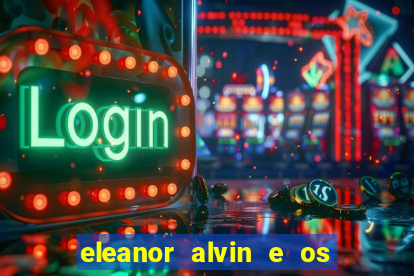 eleanor alvin e os esquilos 2