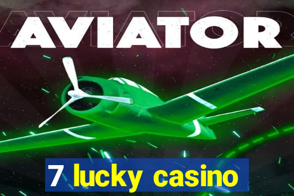 7 lucky casino