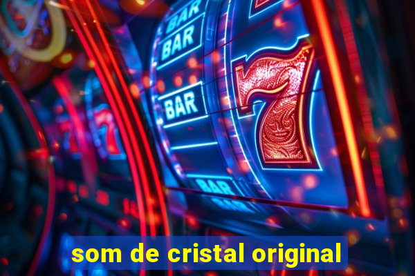 som de cristal original