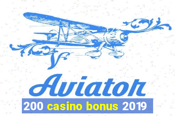 200 casino bonus 2019