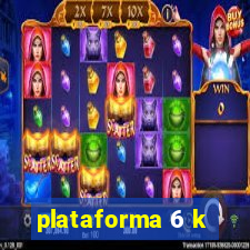 plataforma 6 k