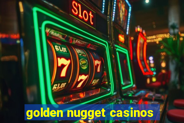 golden nugget casinos