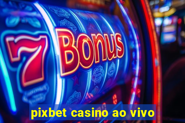 pixbet casino ao vivo