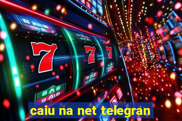 caiu na net telegran