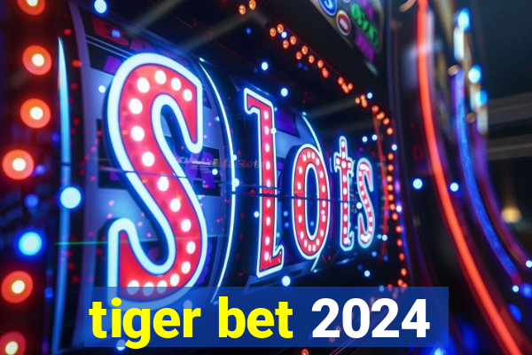 tiger bet 2024