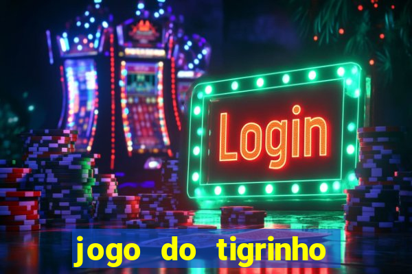 jogo do tigrinho que paga dinheiro